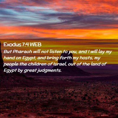 Picture 02 - Exodus 7:4 WEB - But Pharaoh will not listen to you, and I will - Bible Verse Picture