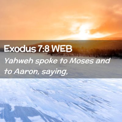 Picture 02 - Exodus 7:8 WEB - Yahweh spoke to Moses and to Aaron, - Bible Verse Picture