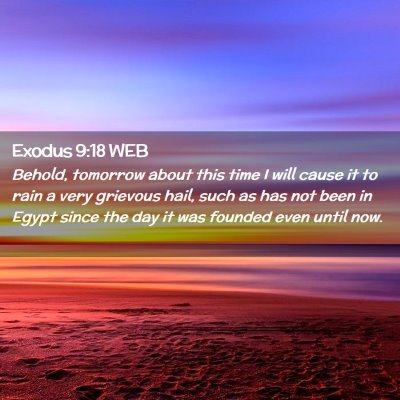 Picture 02 - Exodus 9:18 WEB - Behold, tomorrow about this time I will cause it - Bible Verse Picture
