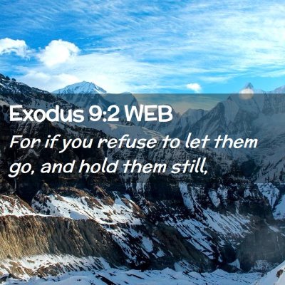 Picture 02 - Exodus 9:2 WEB - For if you refuse to let them go, and hold them - Bible Verse Picture