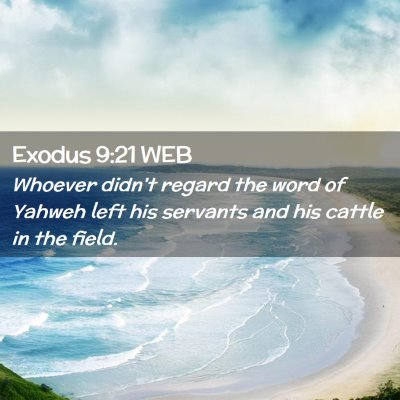 Picture 02 - Exodus 9:21 WEB - Whoever didn't regard the word of Yahweh left his - Bible Verse Picture