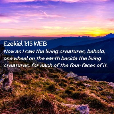 Picture 02 - Ezekiel 1:15 WEB - Now as I saw the living creatures, behold, one - Bible Verse Picture
