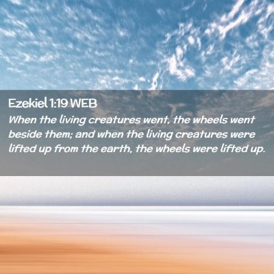 Picture 02 - Ezekiel 1:19 WEB - When the living creatures went, the wheels went - Bible Verse Picture