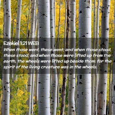 Picture 02 - Ezekiel 1:21 WEB - When those went, these went; and when those - Bible Verse Picture