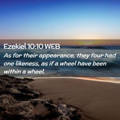 Picture 02 - Ezekiel 10:10 WEB - As for their appearance, they four had one - Bible Verse Picture