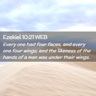 Picture 02 - Ezekiel 10:21 WEB - Every one had four faces, and every one four - Bible Verse Picture