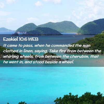 Picture 02 - Ezekiel 10:6 WEB - It came to pass, when he commanded the man - Bible Verse Picture