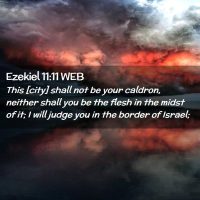 Picture 02 - Ezekiel 11:11 WEB - This [city] shall not be your caldron, neither - Bible Verse Picture