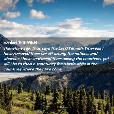 Picture 02 - Ezekiel 11:16 WEB - Therefore say, Thus says the Lord Yahweh: Whereas - Bible Verse Picture