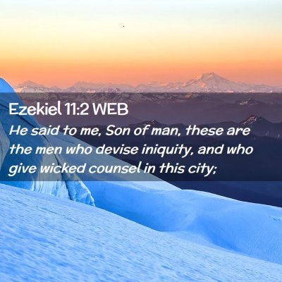 Picture 02 - Ezekiel 11:2 WEB - He said to me, Son of man, these are the men who - Bible Verse Picture
