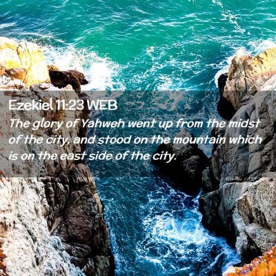 Picture 02 - Ezekiel 11:23 WEB - The glory of Yahweh went up from the midst of the - Bible Verse Picture