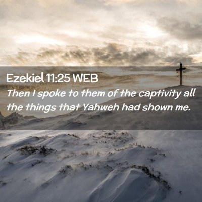 Picture 02 - Ezekiel 11:25 WEB - Then I spoke to them of the captivity all the - Bible Verse Picture