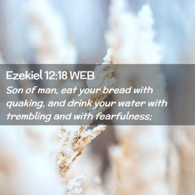 Picture 02 - Ezekiel 12:18 WEB - Son of man, eat your bread with quaking, and - Bible Verse Picture