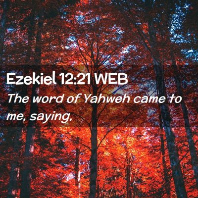 Picture 02 - Ezekiel 12:21 WEB - The word of Yahweh came to me, - Bible Verse Picture