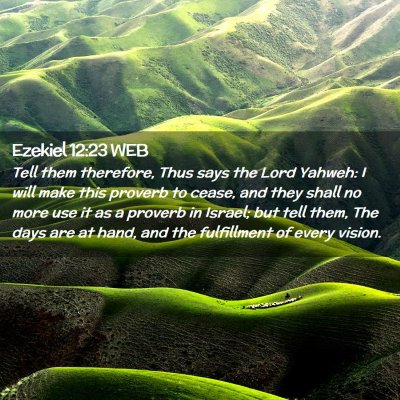 Picture 02 - Ezekiel 12:23 WEB - Tell them therefore, Thus says the Lord Yahweh: I - Bible Verse Picture