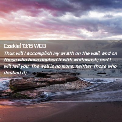 Picture 02 - Ezekiel 13:15 WEB - Thus will I accomplish my wrath on the wall, and - Bible Verse Picture