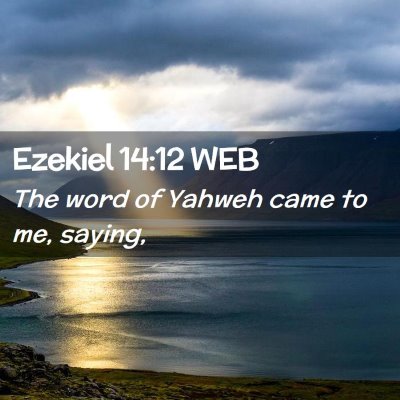 Picture 02 - Ezekiel 14:12 WEB - The word of Yahweh came to me, - Bible Verse Picture