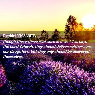 Picture 02 - Ezekiel 14:18 WEB - though these three men were in it, as I live, - Bible Verse Picture