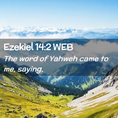 Picture 02 - Ezekiel 14:2 WEB - The word of Yahweh came to me, - Bible Verse Picture