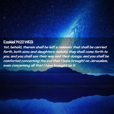 Picture 02 - Ezekiel 14:22 WEB - Yet, behold, therein shall be left a remnant that - Bible Verse Picture