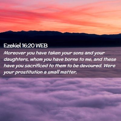 Picture 02 - Ezekiel 16:20 WEB - Moreover you have taken your sons and your - Bible Verse Picture