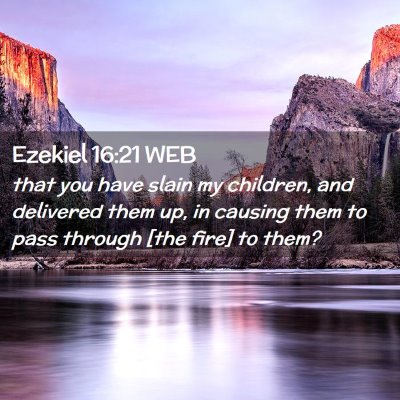 Picture 02 - Ezekiel 16:21 WEB - that you have slain my children, and delivered - Bible Verse Picture