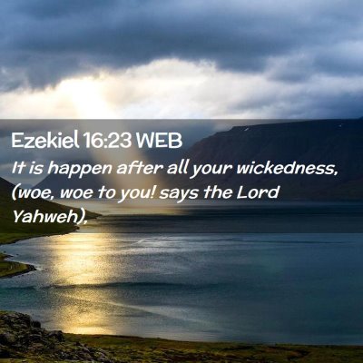 Picture 02 - Ezekiel 16:23 WEB - It is happen after all your wickedness, (woe, woe - Bible Verse Picture