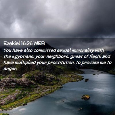 Picture 02 - Ezekiel 16:26 WEB - You have also committed sexual immorality with - Bible Verse Picture