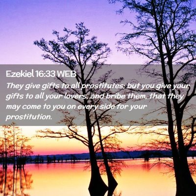 Picture 02 - Ezekiel 16:33 WEB - They give gifts to all prostitutes; but you give - Bible Verse Picture