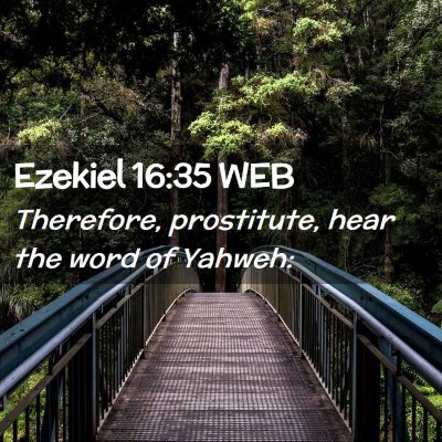 Picture 02 - Ezekiel 16:35 WEB - Therefore, prostitute, hear the word of - Bible Verse Picture