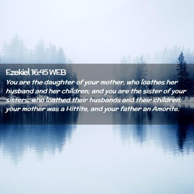Picture 02 - Ezekiel 16:45 WEB - You are the daughter of your mother, who loathes - Bible Verse Picture