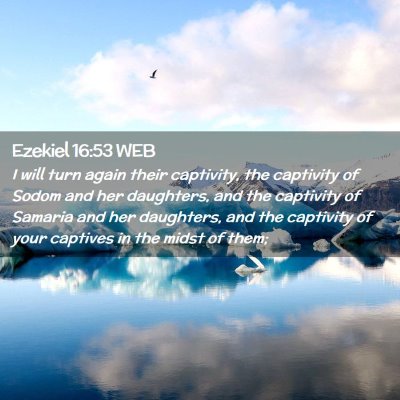 Picture 02 - Ezekiel 16:53 WEB - I will turn again their captivity, the captivity - Bible Verse Picture