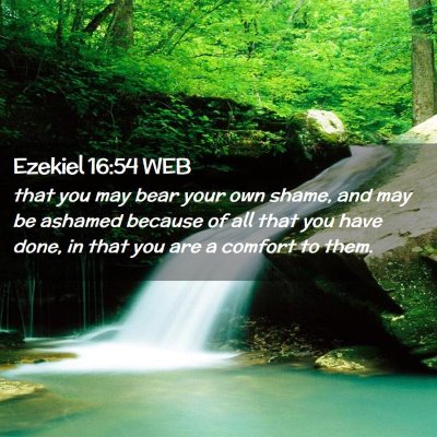 Picture 02 - Ezekiel 16:54 WEB - that you may bear your own shame, and may be - Bible Verse Picture