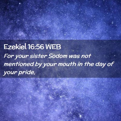 Picture 02 - Ezekiel 16:56 WEB - For your sister Sodom was not mentioned by your - Bible Verse Picture