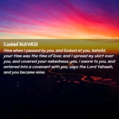 Picture 02 - Ezekiel 16:8 WEB - Now when I passed by you, and looked at you, - Bible Verse Picture