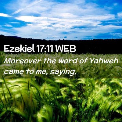 Picture 02 - Ezekiel 17:11 WEB - Moreover the word of Yahweh came to me, - Bible Verse Picture
