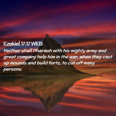 Picture 02 - Ezekiel 17:17 WEB - Neither shall Pharaoh with his mighty army and - Bible Verse Picture