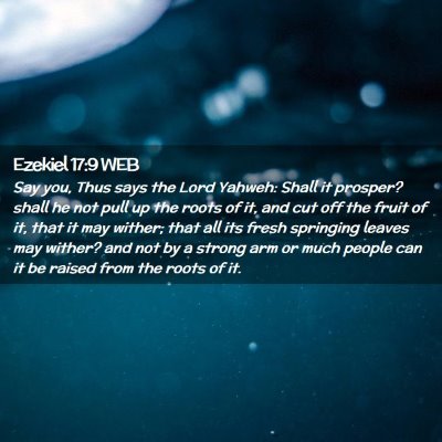 Picture 02 - Ezekiel 17:9 WEB - Say you, Thus says the Lord Yahweh: Shall it - Bible Verse Picture