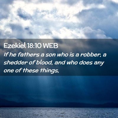 Picture 02 - Ezekiel 18:10 WEB - If he fathers a son who is a robber, a shedder of - Bible Verse Picture