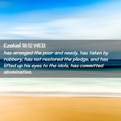 Picture 02 - Ezekiel 18:12 WEB - has wronged the poor and needy, has taken by - Bible Verse Picture
