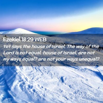 Picture 02 - Ezekiel 18:29 WEB - Yet says the house of Israel, The way of the Lord - Bible Verse Picture
