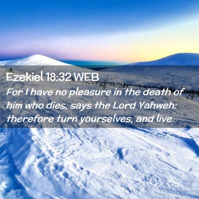 Picture 02 - Ezekiel 18:32 WEB - For I have no pleasure in the death of him who - Bible Verse Picture