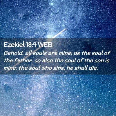 Picture 02 - Ezekiel 18:4 WEB - Behold, all souls are mine; as the soul of the - Bible Verse Picture