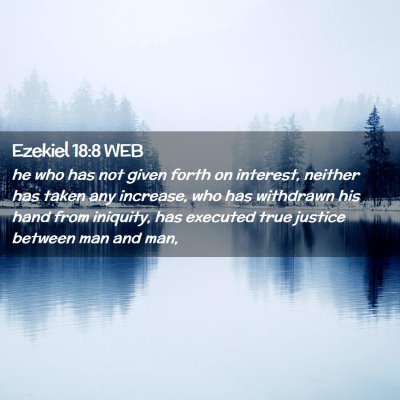 Picture 02 - Ezekiel 18:8 WEB - he who has not given forth on interest, neither - Bible Verse Picture