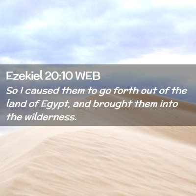 Picture 02 - Ezekiel 20:10 WEB - So I caused them to go forth out of the land of - Bible Verse Picture