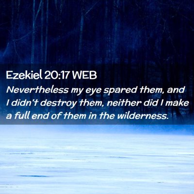 Picture 02 - Ezekiel 20:17 WEB - Nevertheless my eye spared them, and I didn't - Bible Verse Picture