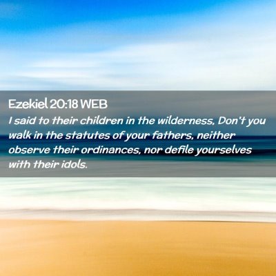 Picture 02 - Ezekiel 20:18 WEB - I said to their children in the wilderness, Don't - Bible Verse Picture