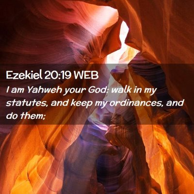 Picture 02 - Ezekiel 20:19 WEB - I am Yahweh your God: walk in my statutes, and - Bible Verse Picture