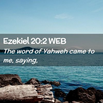 Picture 02 - Ezekiel 20:2 WEB - The word of Yahweh came to me, - Bible Verse Picture