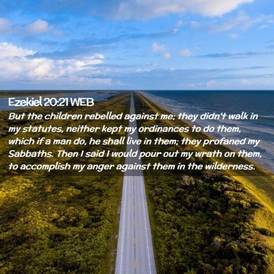 Picture 02 - Ezekiel 20:21 WEB - But the children rebelled against me; they didn't - Bible Verse Picture